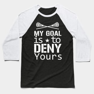 My Goal Is To Deny Yours Lacrosse Baseball T-Shirt